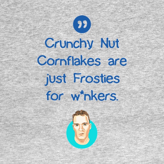 Crunchy Nut Cornflakes are just Frosties for w*nkers by BobbyShaftoe